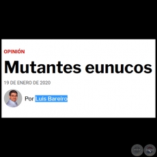 MUTANTES EUNUCOS - Por LUIS BAREIRO - Domingo, 19 de enero de 2020